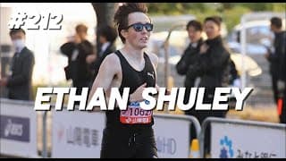 #212 Ethan Shuley - From Leaving BYU's Team & Quitting Running to 2:11 Marathoner Living in Japan