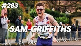 #283 Sam Griffiths - Losing 100+ Pounds and Becoming a 1:07 Half/2:29 Marathoner